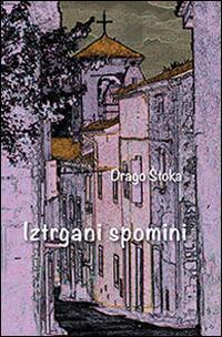 Istrgani spomini - Drago Stoka - copertina