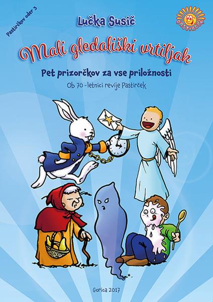 Mali gledaliski vrtiljak. Pet prizorckov za vse priloznosti. Ob 70-letnici revije Pastircek. Ediz. illustrata - Lucka Susic - copertina