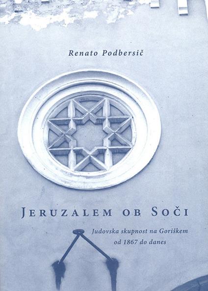 Jeruzalem ob Soci. Judovska skupnost na Goriskem od 1867 do danes - Renato Podbersič - copertina