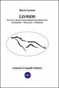 Levrieri. Tutte le razze ufficialmente riconosciute. Standard, tipologie, funzioni - Mario Canton - copertina