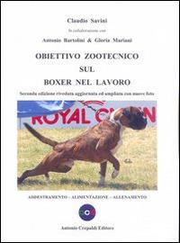 Obiettivo zootecnico sul boxer nel lavoro. Addestramento, alimentazione, allenamento - Claudio Savini - copertina