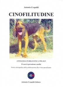 Image of Cinofilitudine. Antologia pubblicistica (1990-2015). 25 anni di giornalismo cinofilo