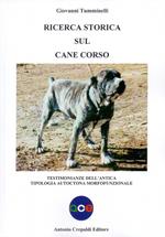 Ricerca storica sul cane corso. Testimonianze dell'antica tipologia autoctona morfofunzionale. Ediz. illustrata