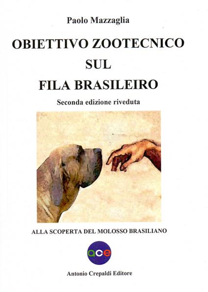 Obiettivo zootecnico sul fila brasileiro. Alla scoperta del molosso brasiliano - Paolo Mazzaglia - copertina