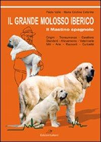 Il grande molosso iberico. Il mastino spagnolo - Paolo Valle,M. Cristina Caterino - copertina