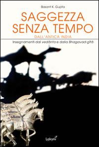 Saggezza senza tempo dall'antica India. Insegnamenti dal Vedanta e dalla Bhagavad Gita - Basant K. Gupta - copertina