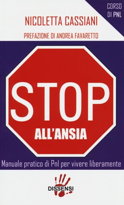 Stop all'ansia. Manuale pratico di PNL per vivere liberamente - Nicoletta Cassiani - copertina