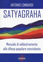 Satyagraha. Manuale di addestramento alla difesa popolare nonviolenta