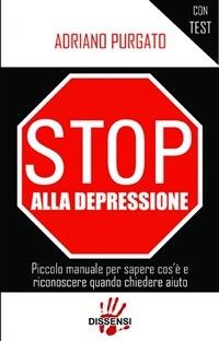 Stop alla depressione. Piccolo manuale per sapere cos'è e riconoscere quando chiedere aiuto - Adriano Purgato - ebook