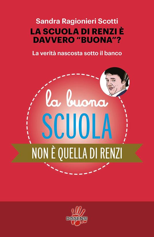 La scuola di Renzi è davvero «buona»? La verità nascosta sotto il banco - Sandra Ragionieri Scotti - copertina