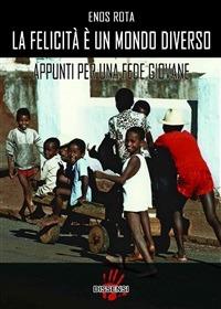 La felicità è un mondo diverso. Appunti per una fede giovane - Enos Rota - ebook