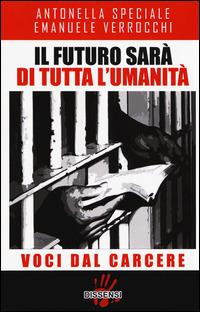 Il futuro sarà di tutta l'umanità. Voci dal carcere - Antonella Speciale,Emanuele Verrocchi - copertina