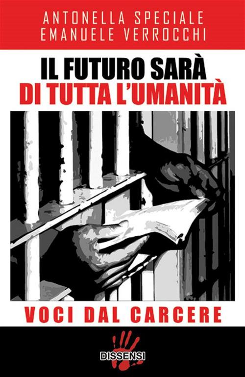 Il futuro sarà di tutta l'umanità. Voci dal carcere - Antonella Speciale,Emanuele Verrocchi - ebook