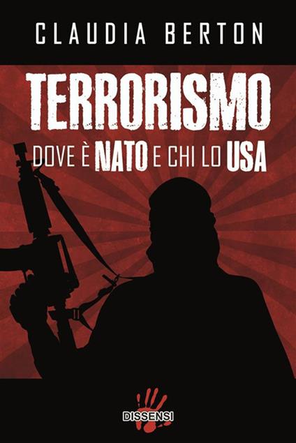 Terrorismo dove è NATO e chi lo USA - Claudia Berton - ebook
