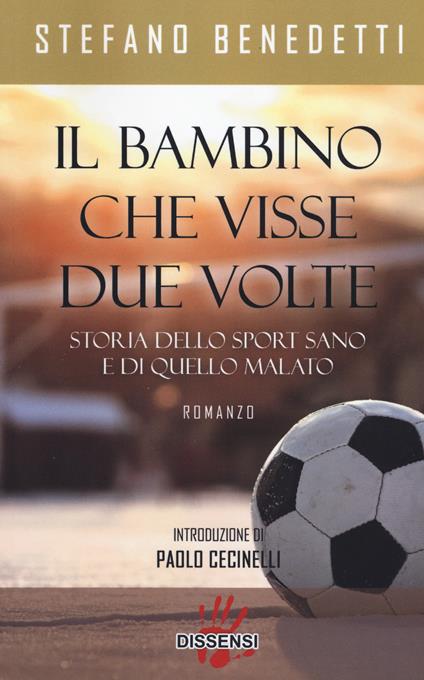 Il bambino che visse due volte. Storia dello sport sano e di quello malato - Stefano Benedetti - copertina