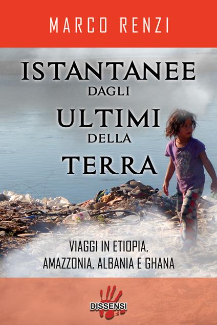 Istantanee dagli ultimi della terra. Viaggi in Etiopia, Amazzonia, Albania e Ghana - Marco Renzi - copertina