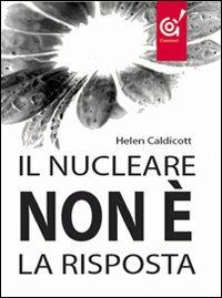 Il nucleare non è la risposta - Helen Caldicott - copertina