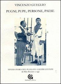 Pugni, pupe, persone, paese. Minima storia del pugilato a Sestri Levante. Da Mino Bozzano a oggi - Vincenzo Gueglio - copertina