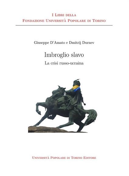 Imbroglio slavo. La crisi russo-ucraina - Giuseppe D'Amato,Dmitrij Durnev - copertina