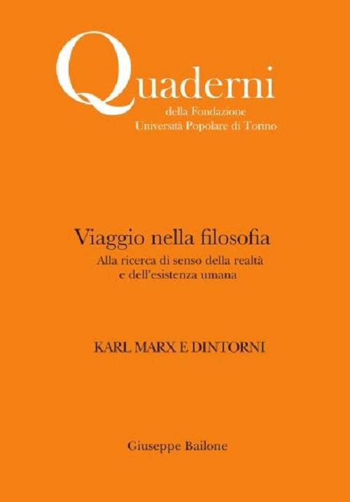 Viaggio nella filosofia. Karl Marx e dintorni. Alla ricerca di senso della realtà e dell'esistenza umana. Nuova ediz. - Giuseppe Bailone - copertina