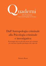 Dall'antropologia criminale alla Psicologia criminale e investigativa. Il passaggio dal cervello alla mente del criminale per tracciare il profilo psicologico del colpevole