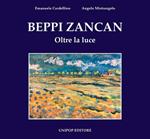 Beppi Zancan. Oltre la luce. Ediz. illustrata