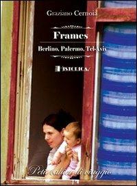 Frames. Berlino, Palermo, Tel-Aviv - Graziano Cernoia - copertina