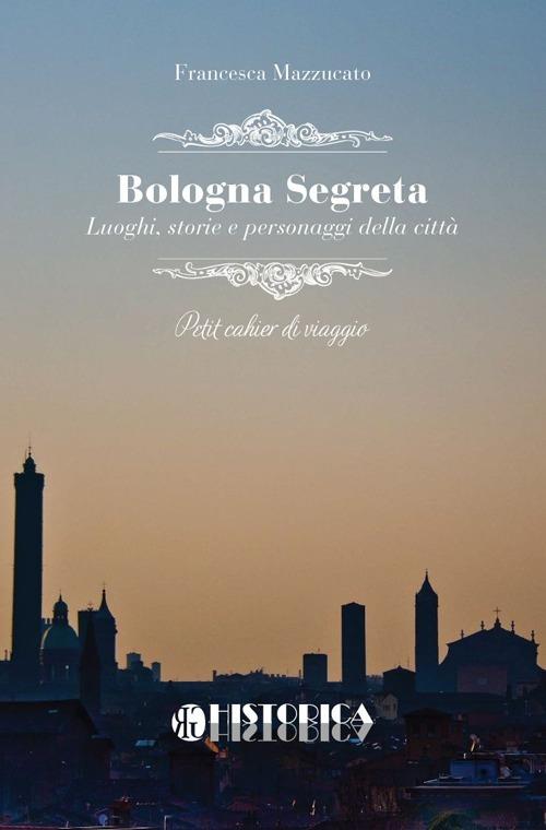 Bologna segreta - Francesca Mazzucato - copertina
