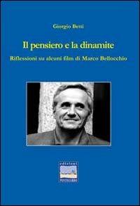 Il pensiero e la dinamite. Riflessioni su alcuni film di Marco Bellocchio - Giorgio Betti - copertina