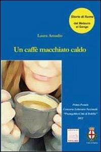 Un caffè macchiato caldo - Laura Amadio - copertina