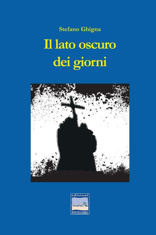 Il lato oscuro dei giorni - Stefano Ghigna - copertina