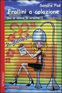 Frollini a colazione (ma io volevo la brioche...) - Sandra Faè - copertina