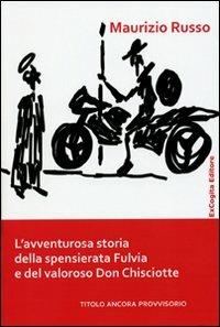 L' avventurosa storia della spensierata Fulvia e del valoroso Don Chisciotte - Maurizio Russo - copertina