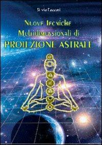 Nuove tecniche multidimensionali di proiezione astrale - Silvia Fazzari - copertina