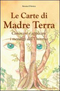 Le carte di madre terra. Conoscere e applicare i messaggi dell'universo - Renata D'Amico - copertina