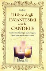 Il libro degIi incantesimi con le candele. Rituali e incantesimi per aprire le porte della spiritualità e del successo