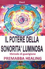 Il potere della sonorità luminosa. Metodo di guarigione. Premaba healing