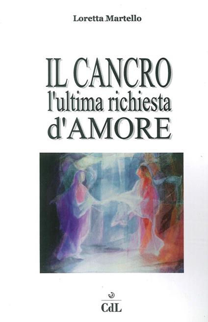 Cancro. L'ultima richiesta d'amore - Loretta Martello - copertina