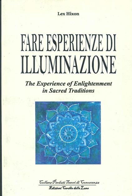 Fare esperienze di meditazione-The experience of enlightenment in sacred traditions. Ediz. bilingue - Lex Hixon - copertina