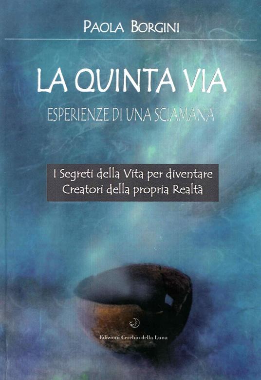 La quinta via. Esperienze di una sciamana - Paola Borgini - copertina