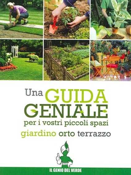 Una guida geniale. Orto, giardino, terrazzo - Arrigo Bettini - copertina