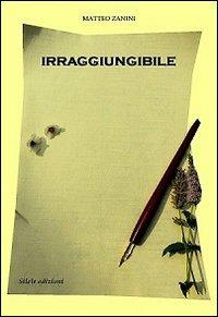 Irraggiungibile - Matteo Zanini - copertina