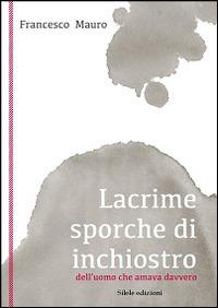 Lacrime sporche di inchiostro - Francesco Mauro - copertina