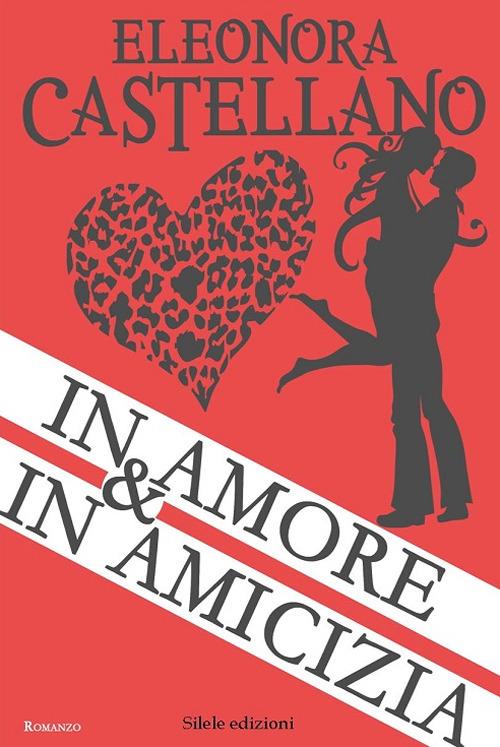 In amore & in amicizia - Eleonora Castellano - copertina