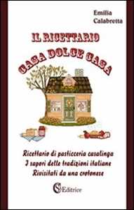 Image of Il ricettario casa dolce casa. Ricettario di pasticceria casalinga «I sapori delle tradizioni italiane rivisitati da un crotonese»