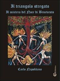 Il triangolo stregato. «Il mistero del noce di Benevento» - Carlo Napolitano - copertina