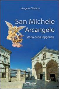 San Michele Arcangelo. Storia, culto, leggenda - Angelo Diofano - copertina