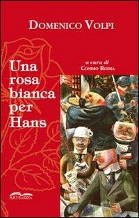 Una rosa bianca per Hans - Domenico Volpi - Libro - Artebaria - | IBS