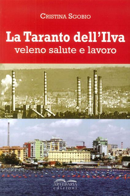 La Taranto dell'Ilva. Veleno, salute e lavoro - Cristina Sgobio - copertina