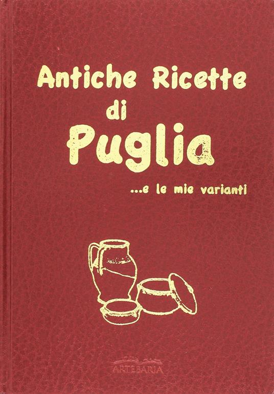 Antiche ricette di Puglia... e le mie varianti - copertina